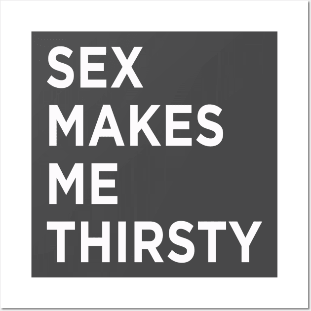 Sexy Times Makes Me Thirsty Wall Art by MagicalAuntie